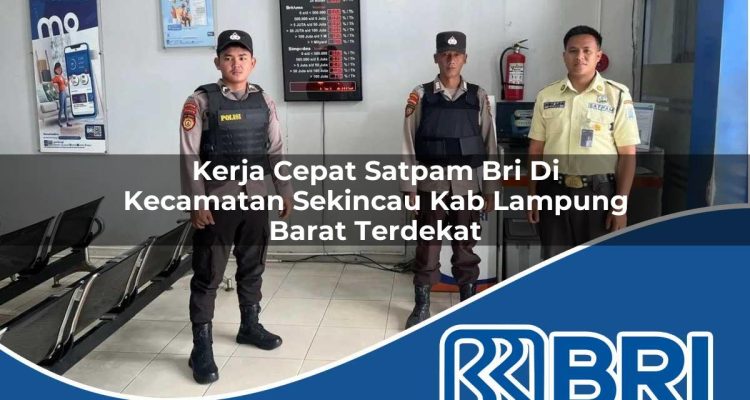 kerja cepat satpam bri di kecamatan sekincau kab lampung barat terdekat 1754312428