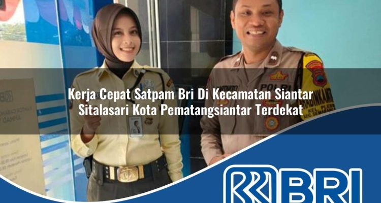 kerja cepat satpam bri di kecamatan siantar sitalasari kota pematangsiantar terdekat 1754510076