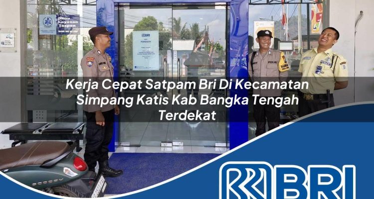 kerja cepat satpam bri di kecamatan simpang katis kab bangka tengah terdekat 1754349636