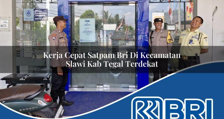 kerja cepat satpam bri di kecamatan slawi kab tegal terdekat 1754350819