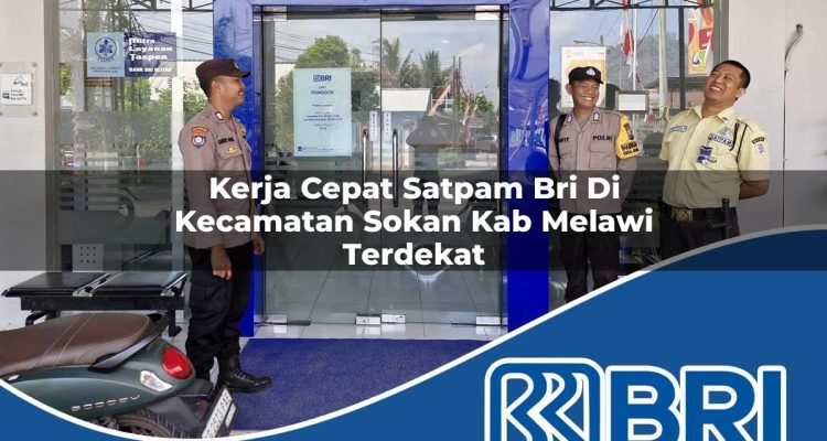 kerja cepat satpam bri di kecamatan sokan kab melawi terdekat 1754230146