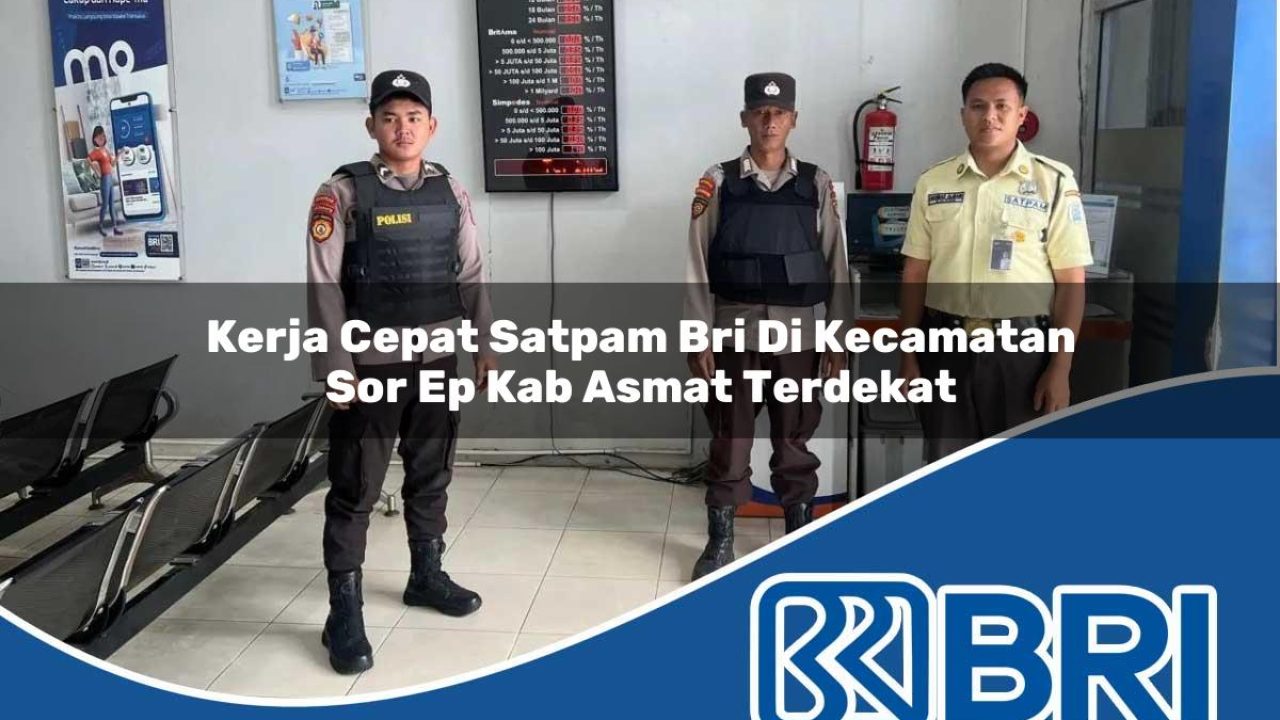 kerja cepat satpam bri di kecamatan sor ep kab asmat terdekat 1754408798