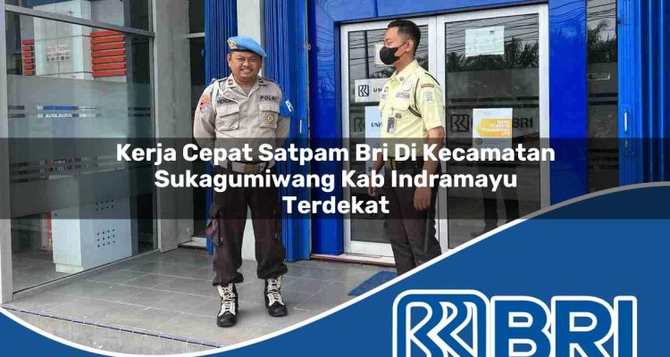 kerja cepat satpam bri di kecamatan sukagumiwang kab indramayu terdekat 1754564318