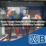 kerja cepat satpam bri di kecamatan suliki kab lima puluh kota terdekat 1754266260