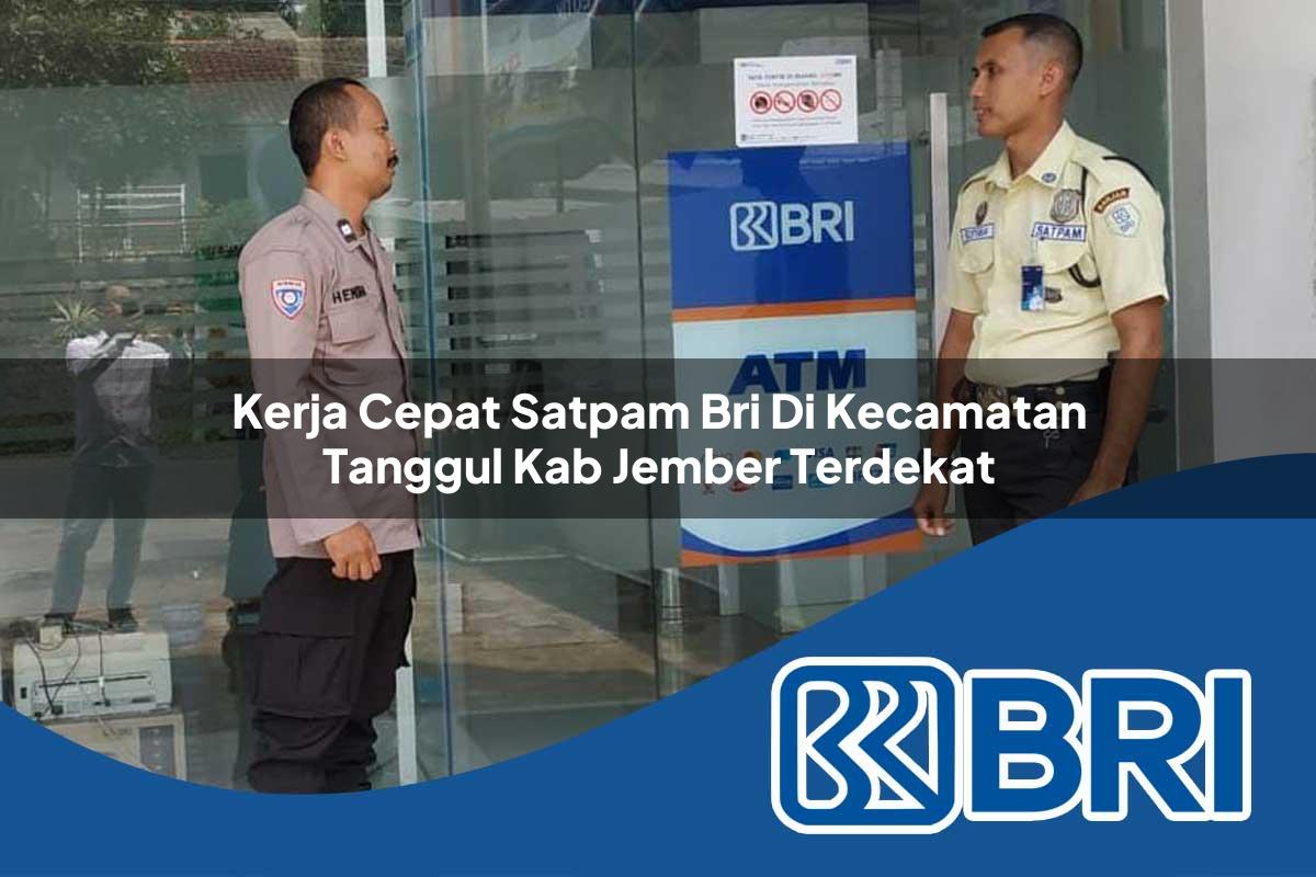 kerja cepat satpam bri di kecamatan tanggul kab jember terdekat 1754094872