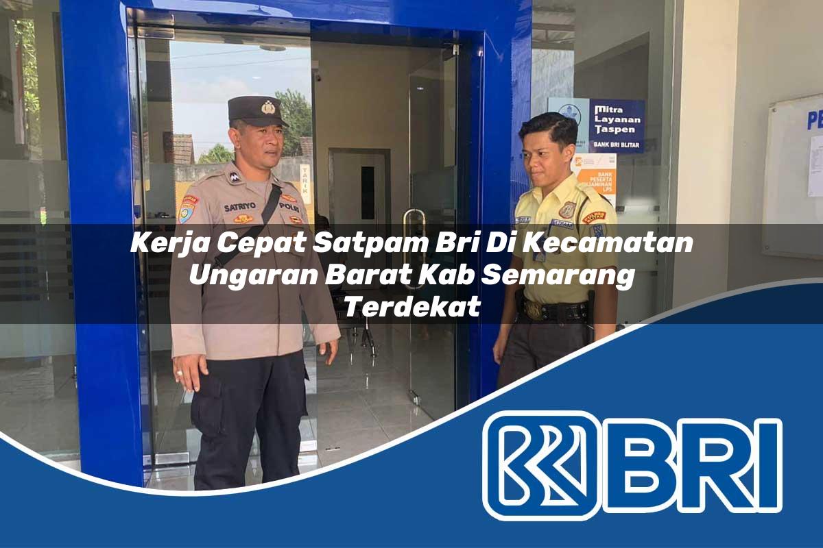 kerja cepat satpam bri di kecamatan ungaran barat kab semarang terdekat 1754459438