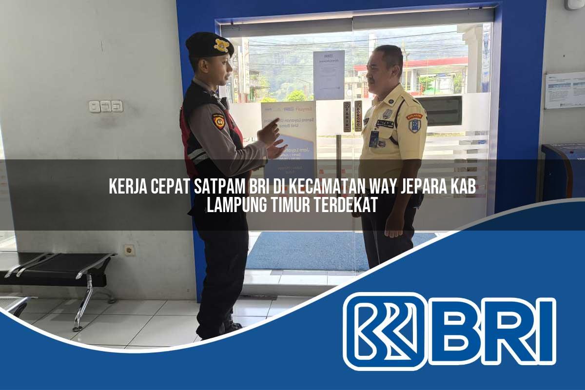 kerja cepat satpam bri di kecamatan way jepara kab lampung timur terdekat 1754216455
