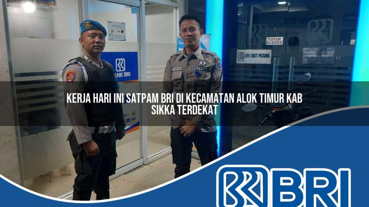 kerja hari ini satpam bri di kecamatan alok timur kab sikka terdekat 1754268173