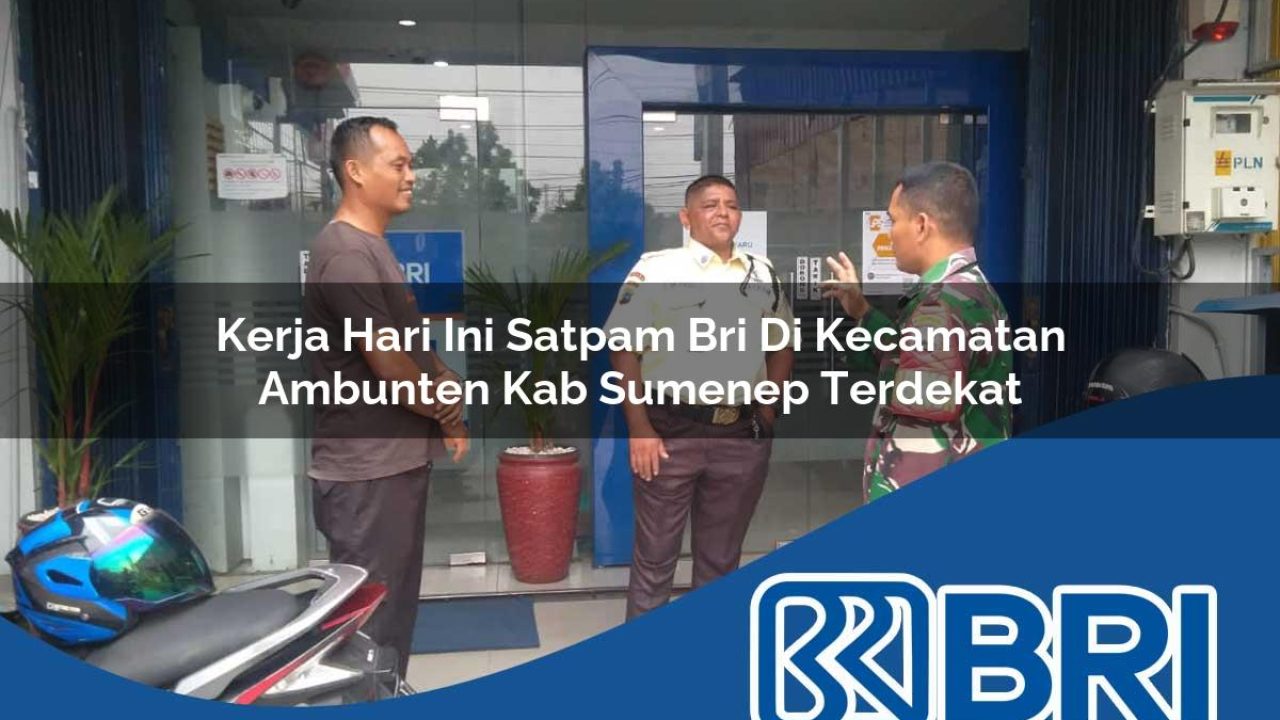 kerja-hari-ini-satpam-bri-di-kecamatan-ambunten-kab-sumenep-terdekat-1754303558.jpg kerja hari ini satpam bri di kecamatan ambunten kab sumenep terdekat 1754303558