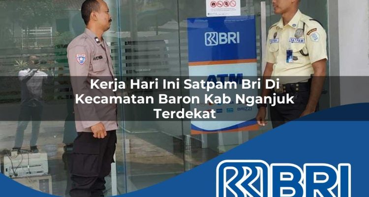 kerja hari ini satpam bri di kecamatan baron kab nganjuk terdekat 1754077850