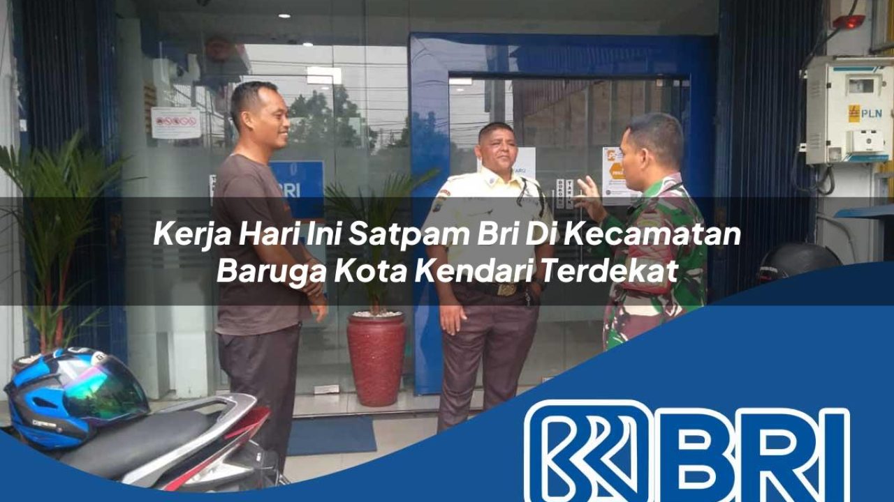 kerja-hari-ini-satpam-bri-di-kecamatan-baruga-kota-kendari-terdekat-1754525196.jpg kerja hari ini satpam bri di kecamatan baruga kota kendari terdekat 1754525196