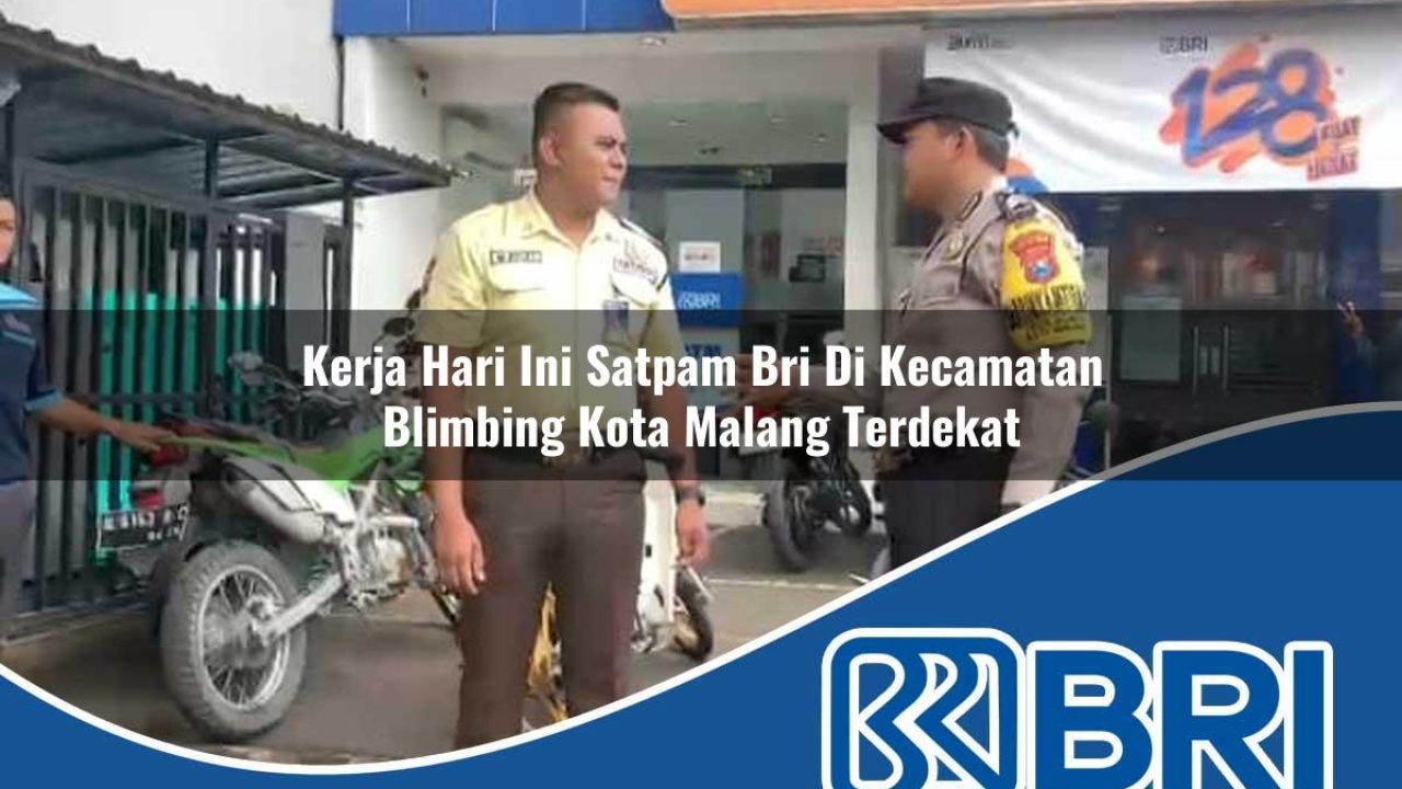 kerja-hari-ini-satpam-bri-di-kecamatan-blimbing-kota-malang-terdekat-1754457994.jpg kerja hari ini satpam bri di kecamatan blimbing kota malang terdekat 1754457994