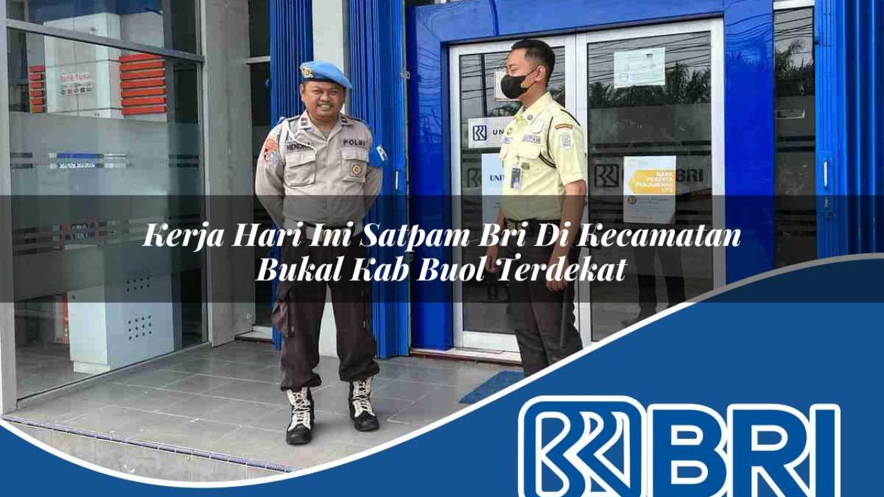 kerja-hari-ini-satpam-bri-di-kecamatan-bukal-kab-buol-terdekat-1754391279.jpg kerja hari ini satpam bri di kecamatan bukal kab buol terdekat 1754391279