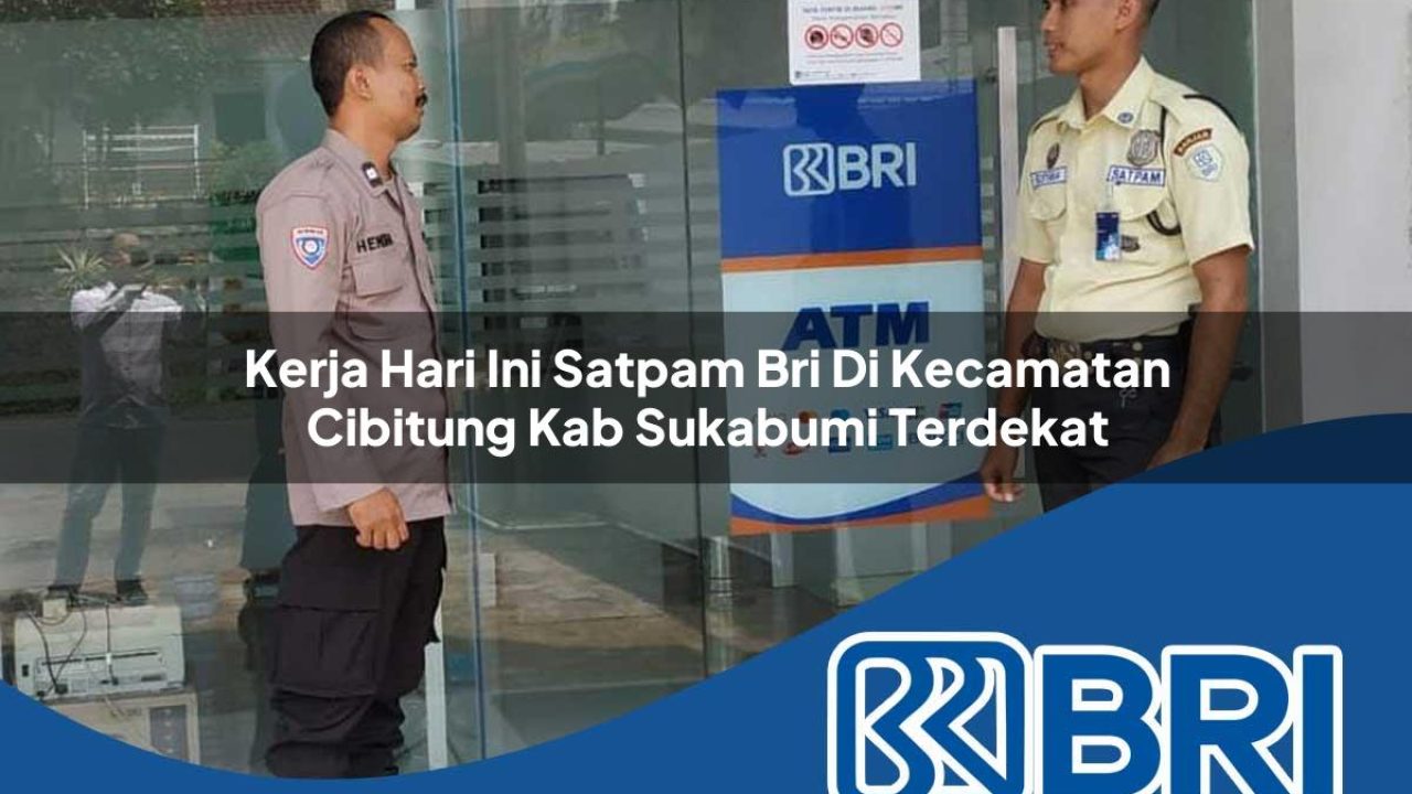 kerja hari ini satpam bri di kecamatan cibitung kab sukabumi terdekat 1754308823