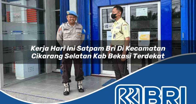 kerja hari ini satpam bri di kecamatan cikarang selatan kab bekasi terdekat 1754519196