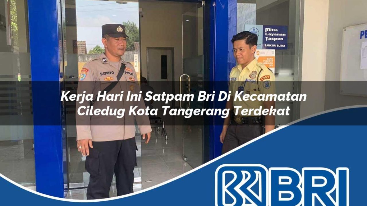 kerja-hari-ini-satpam-bri-di-kecamatan-ciledug-kota-tangerang-terdekat-1754484406.jpg kerja hari ini satpam bri di kecamatan ciledug kota tangerang terdekat 1754484406