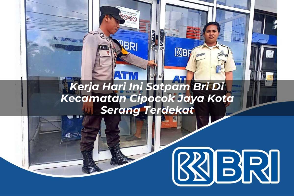 kerja-hari-ini-satpam-bri-di-kecamatan-cipocok-jaya-kota-serang-terdekat-1754535755.jpg kerja hari ini satpam bri di kecamatan cipocok jaya kota serang terdekat 1754535755
