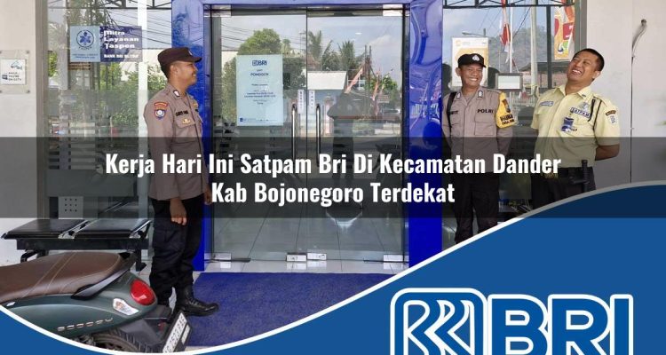 kerja hari ini satpam bri di kecamatan dander kab bojonegoro terdekat 1754323957