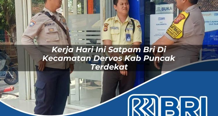 kerja hari ini satpam bri di kecamatan dervos kab puncak terdekat 1754563597
