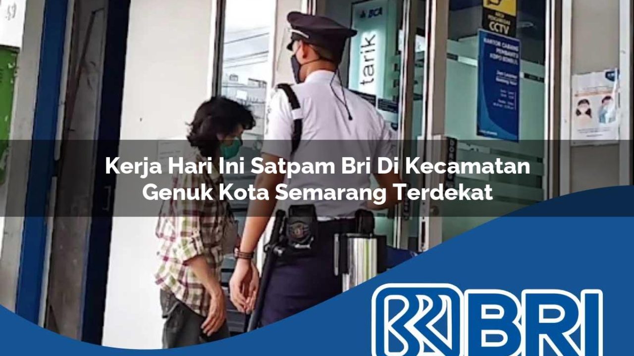 kerja hari ini satpam bri di kecamatan genuk kota semarang terdekat 1754464820
