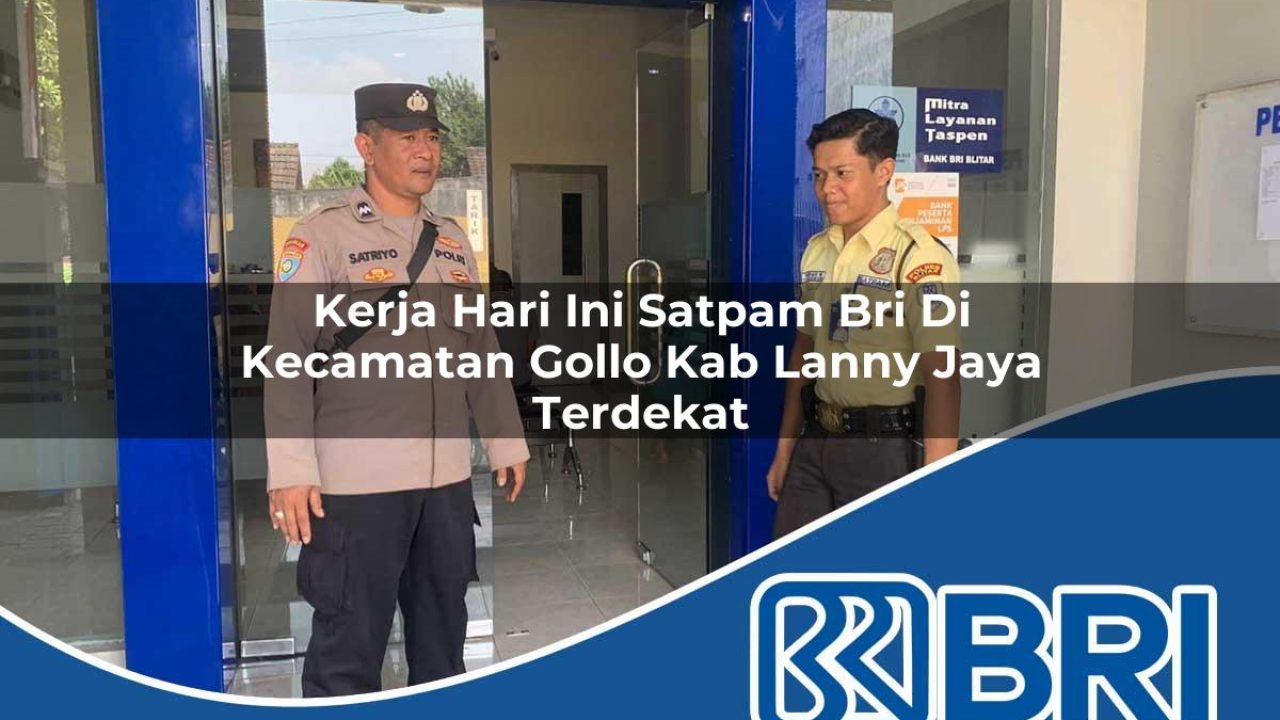kerja hari ini satpam bri di kecamatan gollo kab lanny jaya terdekat 1754447556