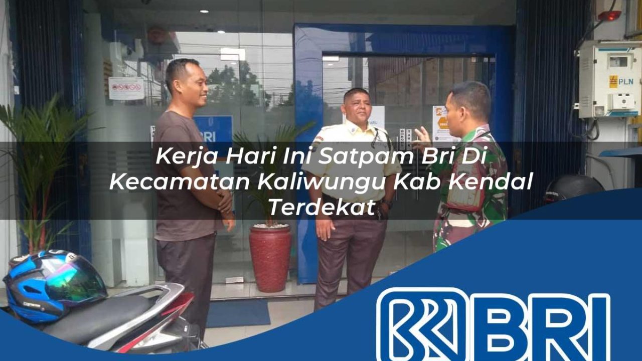 kerja hari ini satpam bri di kecamatan kaliwungu kab kendal terdekat 1754545959