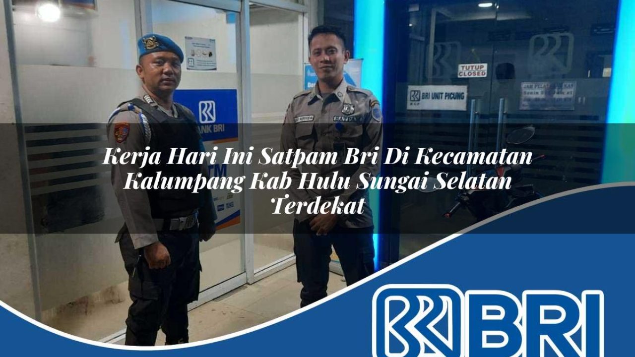 kerja hari ini satpam bri di kecamatan kalumpang kab hulu sungai selatan terdekat 1754523635