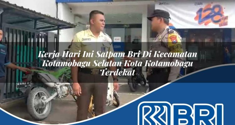 kerja hari ini satpam bri di kecamatan kotamobagu selatan kota kotamobagu terdekat 1754514393