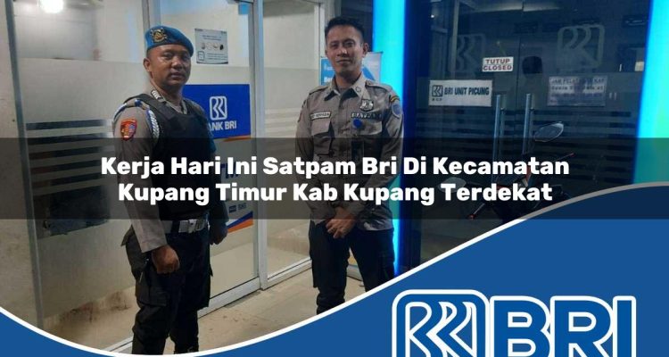 kerja hari ini satpam bri di kecamatan kupang timur kab kupang terdekat 1754494479