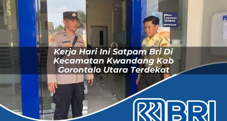 kerja hari ini satpam bri di kecamatan kwandang kab gorontalo utara terdekat 1754367034