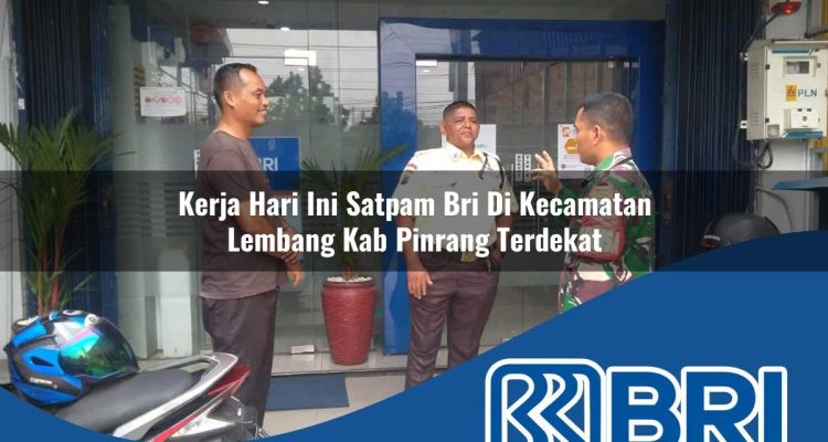 kerja hari ini satpam bri di kecamatan lembang kab pinrang terdekat 1754351915