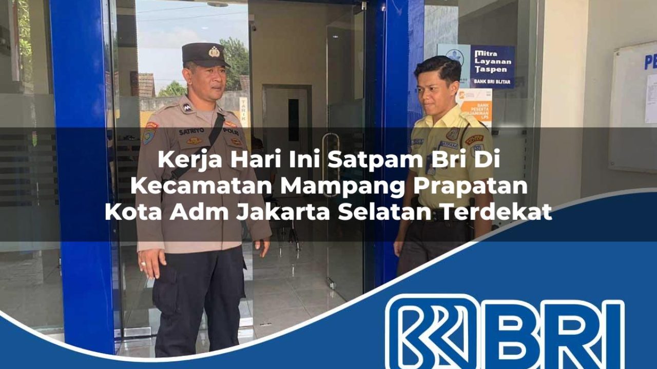 kerja-hari-ini-satpam-bri-di-kecamatan-mampang-prapatan-kota-adm-jakarta-selatan-terdekat-1754468917.jpg kerja hari ini satpam bri di kecamatan mampang prapatan kota adm jakarta selatan terdekat 1754468917