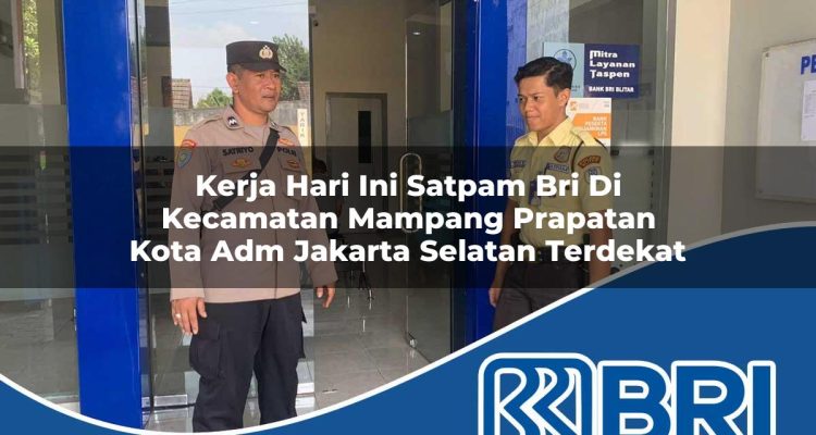 kerja hari ini satpam bri di kecamatan mampang prapatan kota adm jakarta selatan terdekat 1754468917