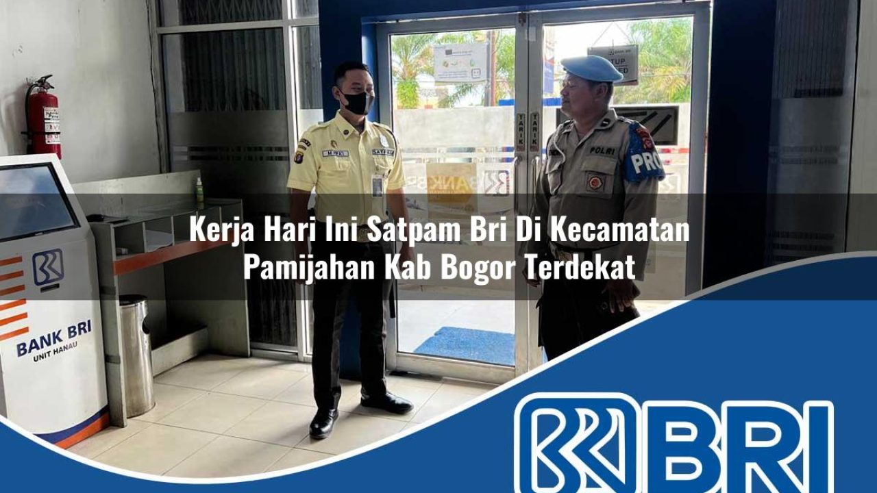 kerja hari ini satpam bri di kecamatan pamijahan kab bogor terdekat 1754455955