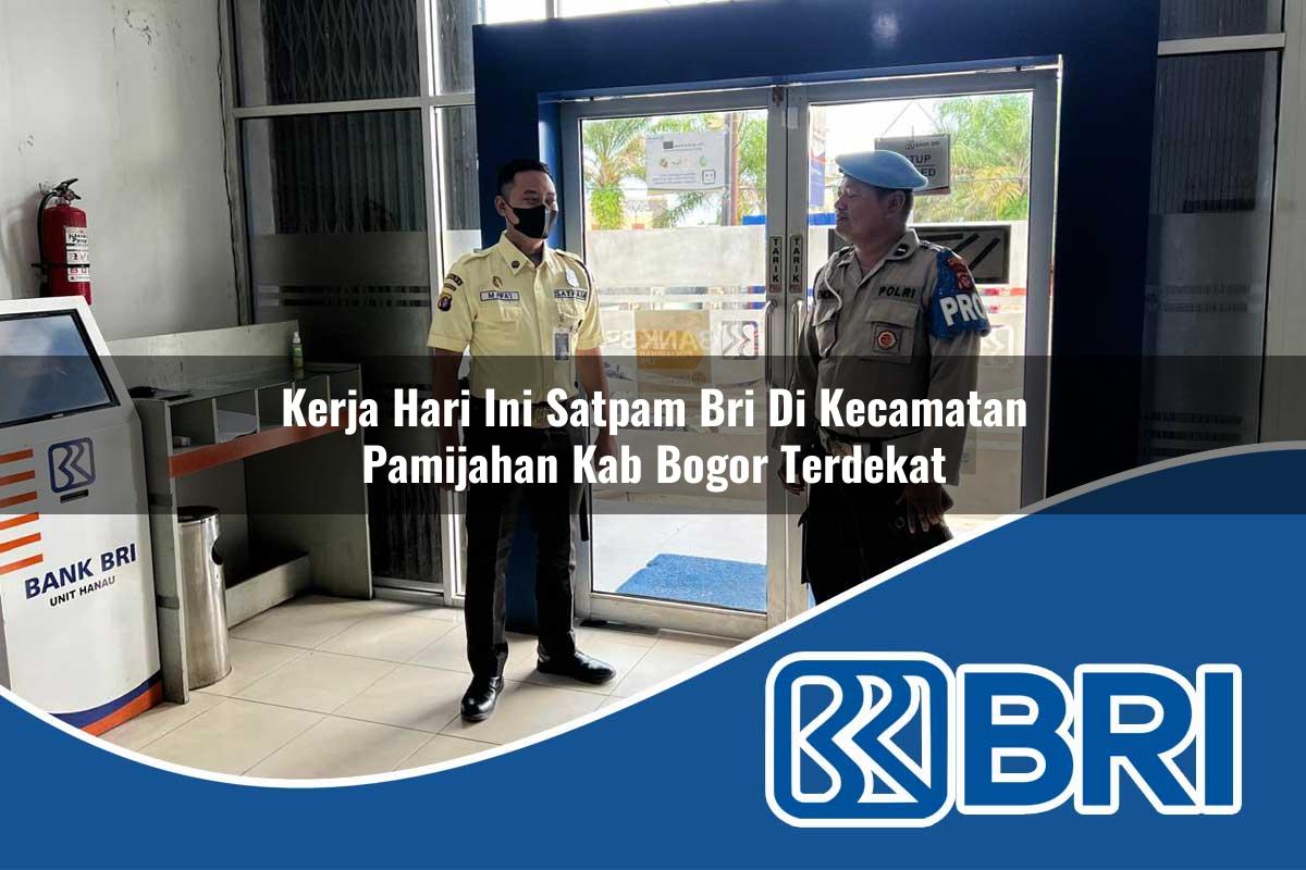 kerja hari ini satpam bri di kecamatan pamijahan kab bogor terdekat 1754455955