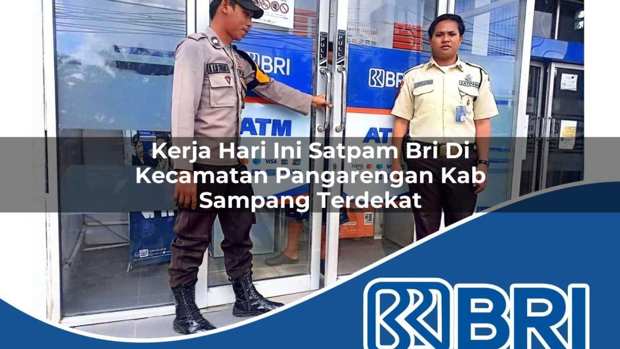 kerja hari ini satpam bri di kecamatan pangarengan kab sampang terdekat 1754259302