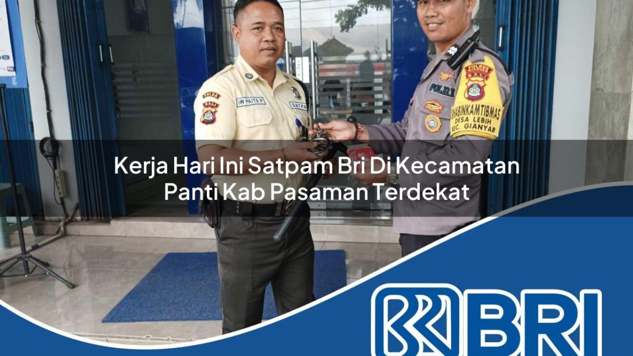 kerja hari ini satpam bri di kecamatan panti kab pasaman terdekat 1754437217