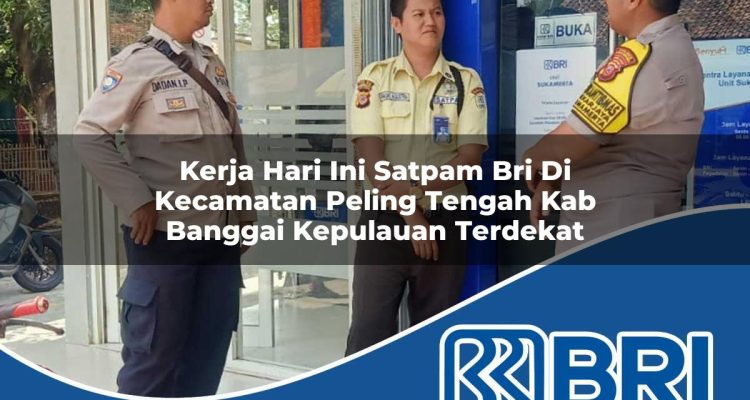 kerja hari ini satpam bri di kecamatan peling tengah kab banggai kepulauan terdekat 1754413119