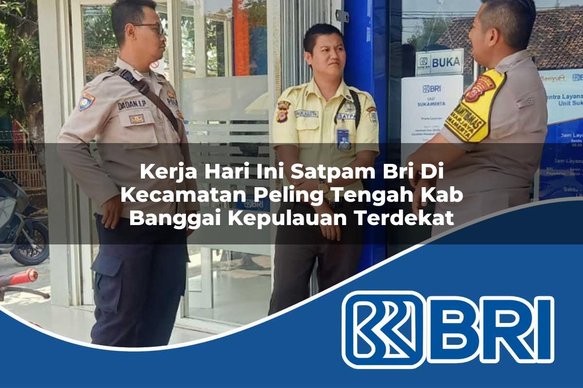 kerja-hari-ini-satpam-bri-di-kecamatan-peling-tengah-kab-banggai-kepulauan-terdekat-1754413119.jpg kerja hari ini satpam bri di kecamatan peling tengah kab banggai kepulauan terdekat 1754413119