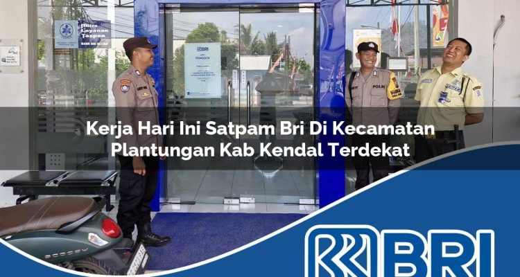 kerja hari ini satpam bri di kecamatan plantungan kab kendal terdekat 1754220059
