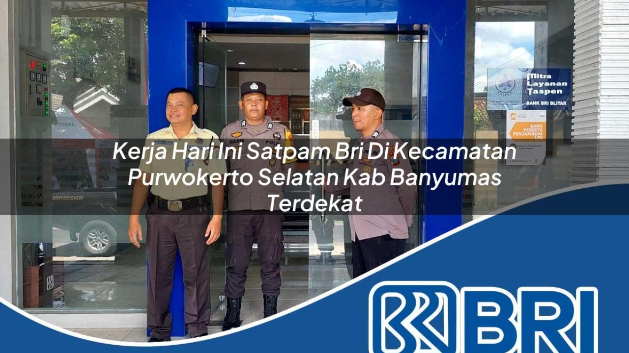 kerja-hari-ini-satpam-bri-di-kecamatan-purwokerto-selatan-kab-banyumas-terdekat-1754190023.jpg kerja hari ini satpam bri di kecamatan purwokerto selatan kab banyumas terdekat 1754190023