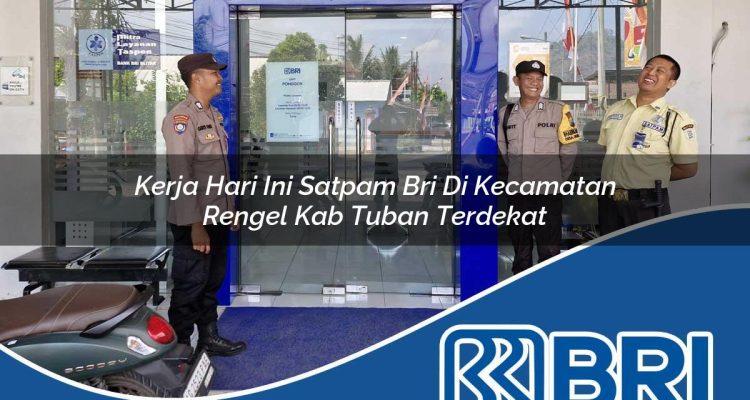 kerja hari ini satpam bri di kecamatan rengel kab tuban terdekat 1754030926