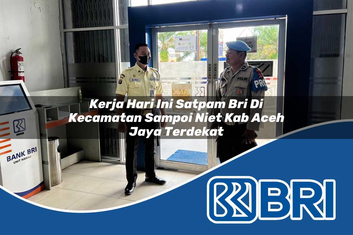 kerja hari ini satpam bri di kecamatan sampoi niet kab aceh jaya terdekat 1754027802