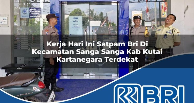 kerja hari ini satpam bri di kecamatan sanga sanga kab kutai kartanegara terdekat 1754421622