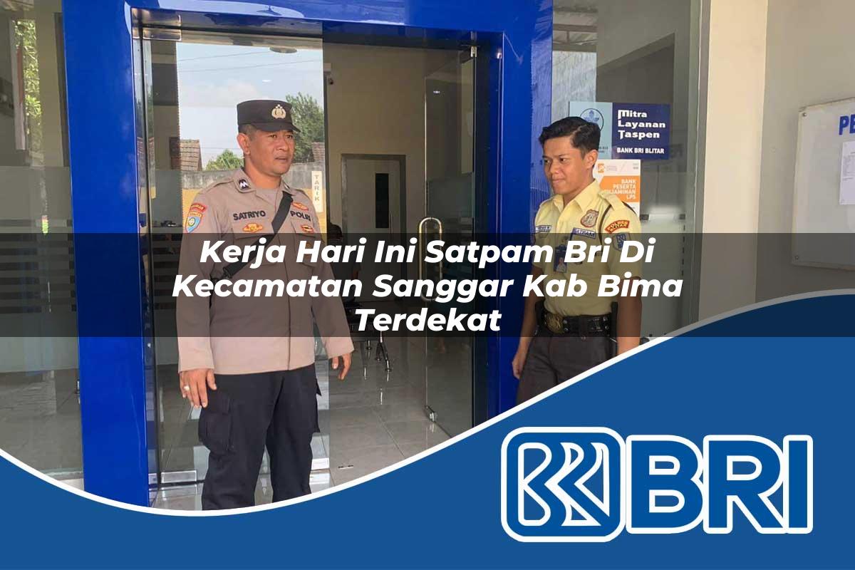 kerja hari ini satpam bri di kecamatan sanggar kab bima terdekat 1754011119