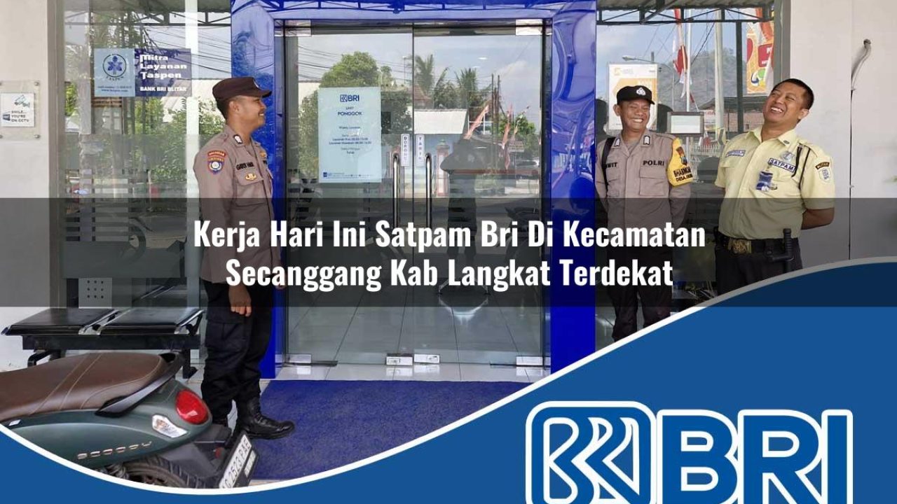 kerja hari ini satpam bri di kecamatan secanggang kab langkat terdekat 1754547397