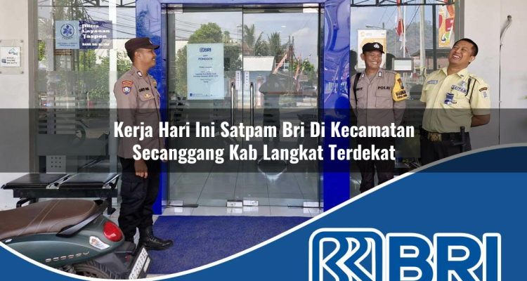 kerja hari ini satpam bri di kecamatan secanggang kab langkat terdekat 1754547397