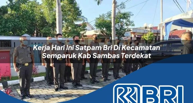 kerja hari ini satpam bri di kecamatan semparuk kab sambas terdekat 1754483662