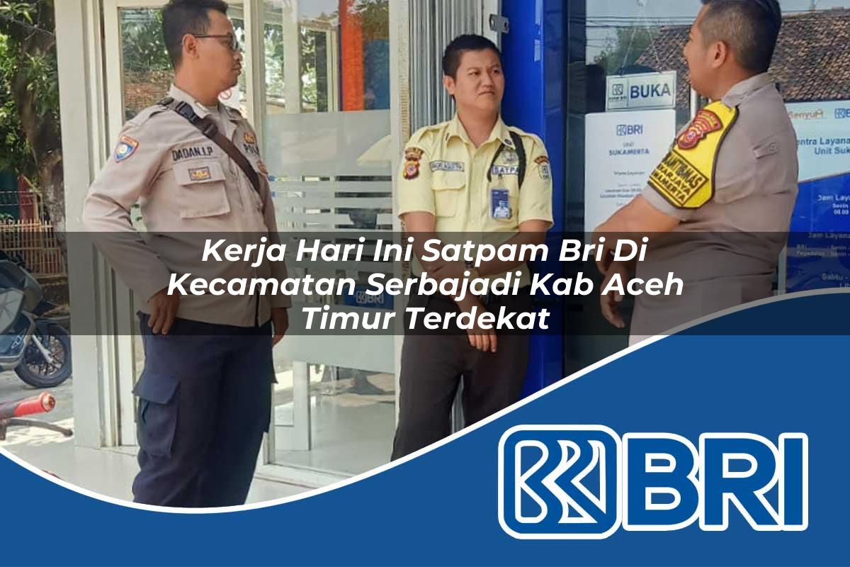 kerja-hari-ini-satpam-bri-di-kecamatan-serbajadi-kab-aceh-timur-terdekat-1754499518.jpg kerja hari ini satpam bri di kecamatan serbajadi kab aceh timur terdekat 1754499518