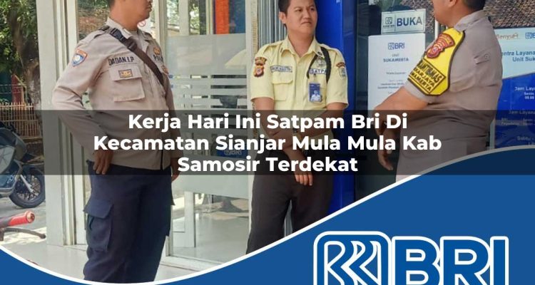 kerja hari ini satpam bri di kecamatan sianjar mula mula kab samosir terdekat 1754344117